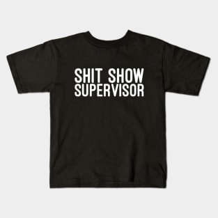 Shit Show Supervisor - Funny Sayings Kids T-Shirt